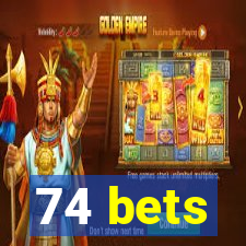 74 bets